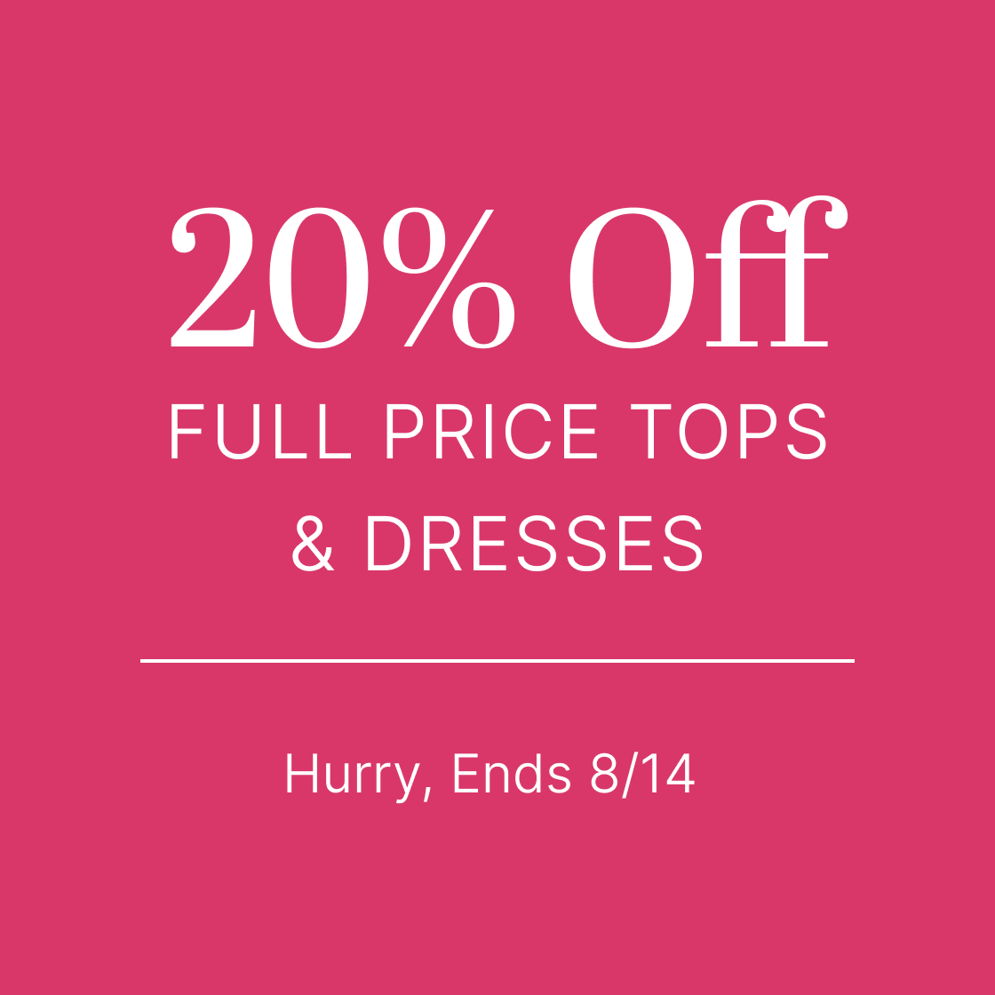 Three Days Only 20% Off Full Price Tops & Dresses