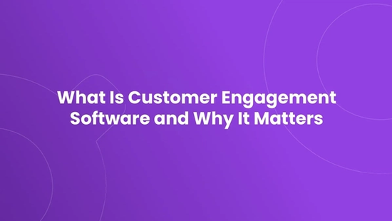 What Is Customer Engagement Software and Why It Matters