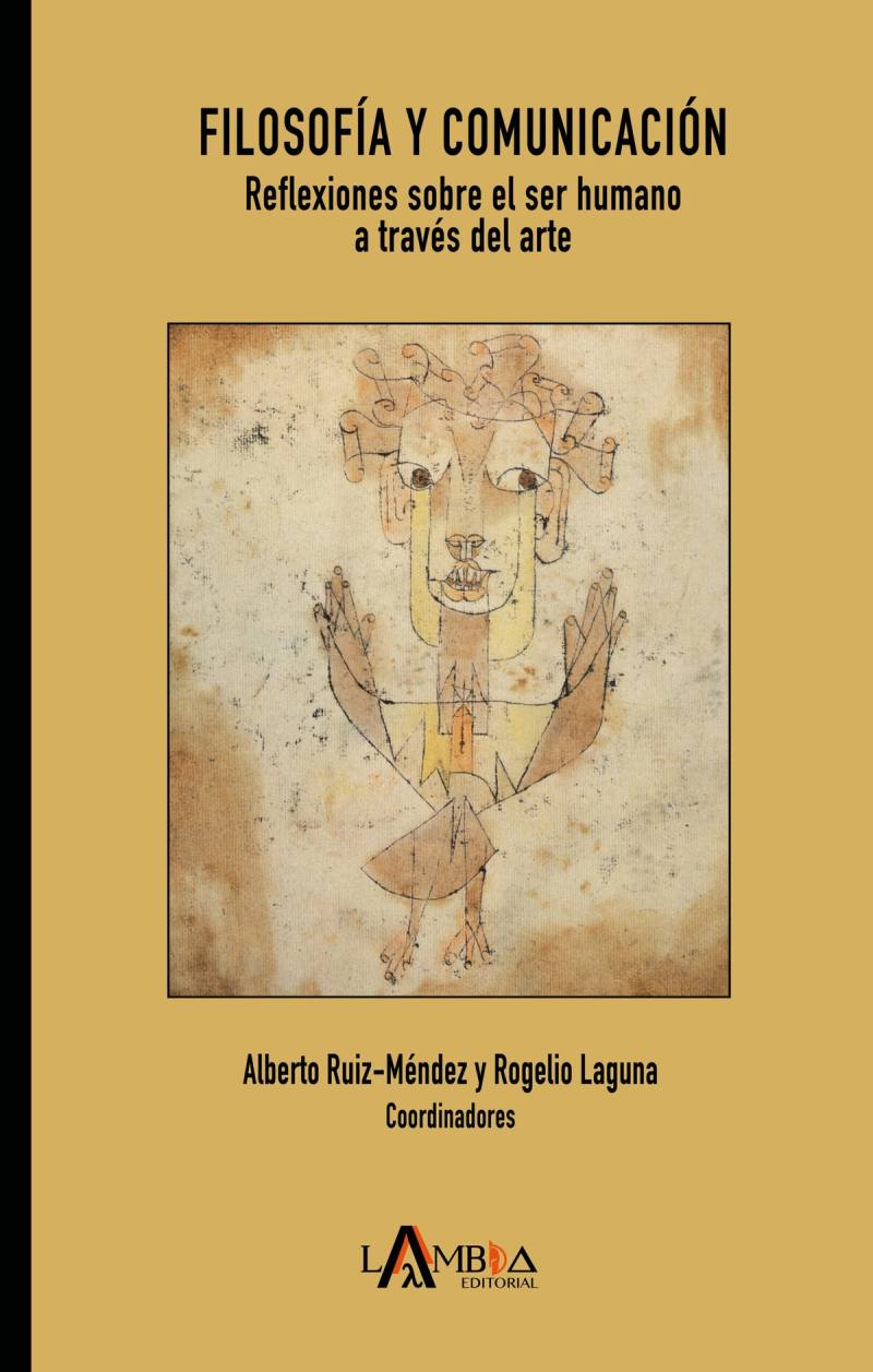 Filosofía y comunicación. Reflexiones sobre el ser humano a través del arte, de Alberto Ruiz-Méndez y Rogelio Laguna.