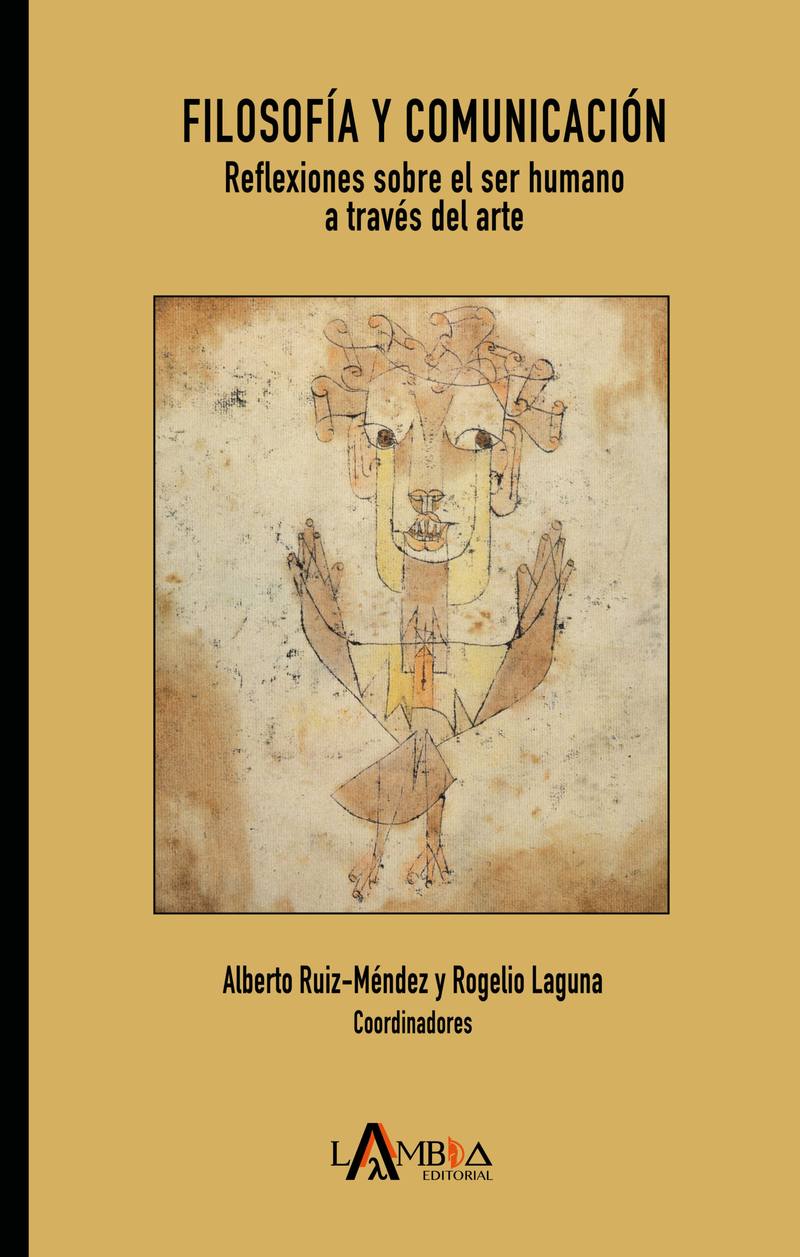 Filosofía y comunicación. Reflexiones sobre el ser humano a través del arte, de Alberto Ruiz-Méndez y Rogelio Laguna.