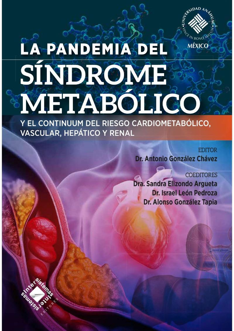 La pandemia del síndrome metabólico y el continuum del riesgo cardiometabólico, vascular, hepático y renal, de Antonio González, Sandra Elizondo, Israel León y Luis González