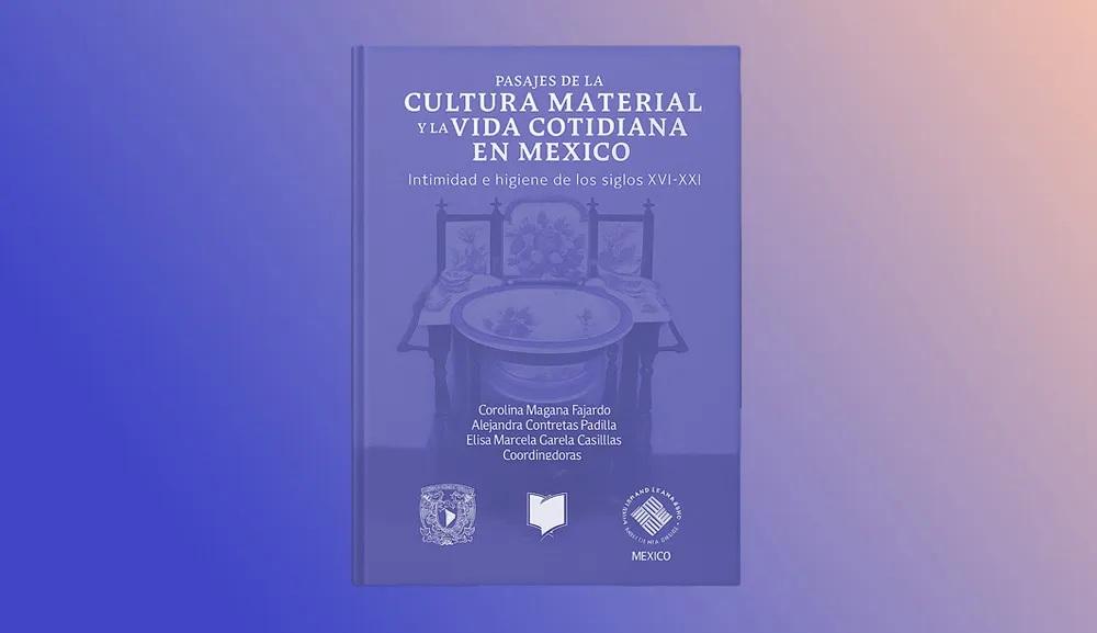 Libro Pasajes de la cultura material y la vida cotidiana en México, Intimidad e higiene de los siglos XVI-XXI