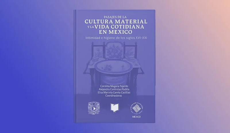 Libro Pasajes de la cultura material y la vida cotidiana en México, Intimidad e higiene de los siglos XVI-XXI