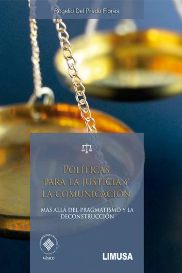 Comunicar la justicia: hacia una ética comunicativa más allá del pragmatismo y la deconstrucción