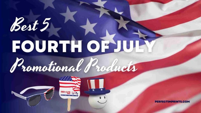 Best 5 Fourth of July Promotional Products To Buy