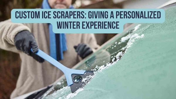 Custom Ice Scrapers: Giving a Personalized Winter Experience