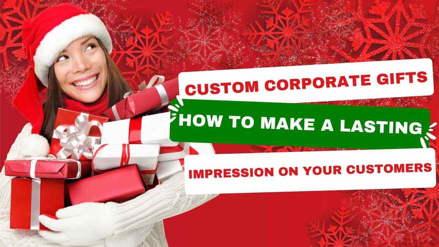 Custom Corporate Gifts: How to Make a Lasting Impression on Your Customers
