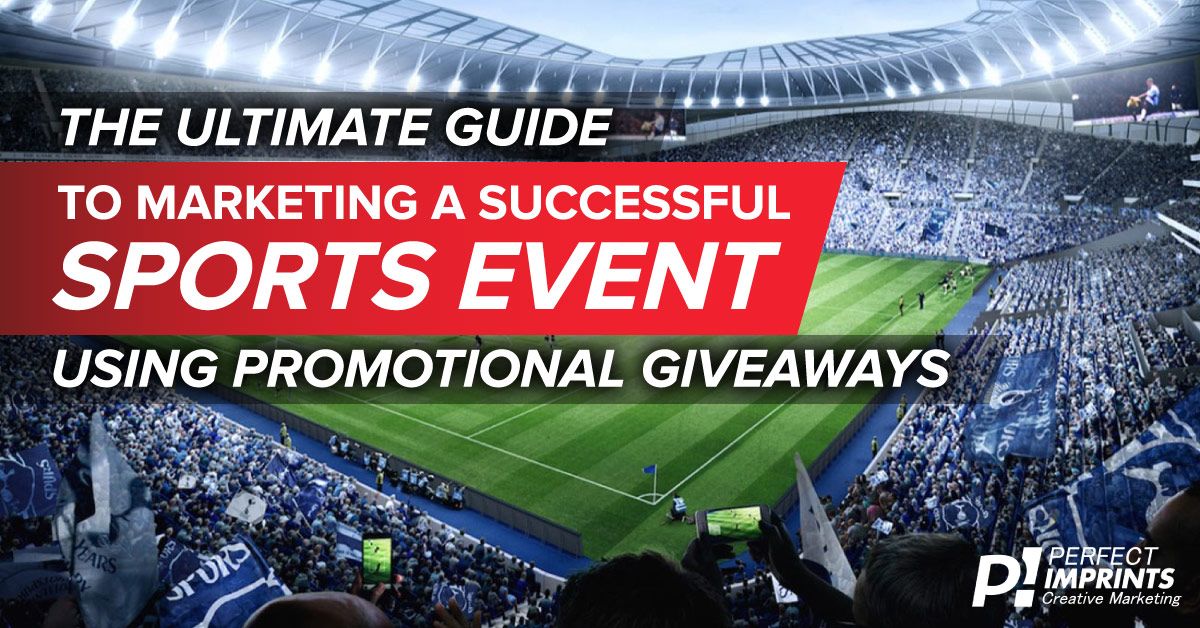 The Ultimate Guide To Marketing A Successful Sports Event Using Promotional Giveaways
