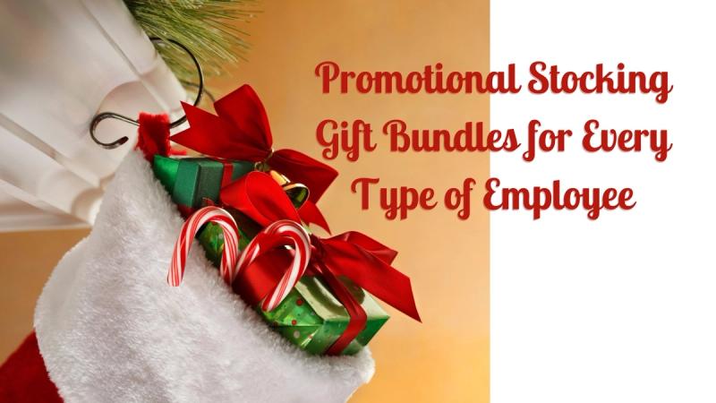 Promotional Stocking Gift Bundles for Every Type of Employee