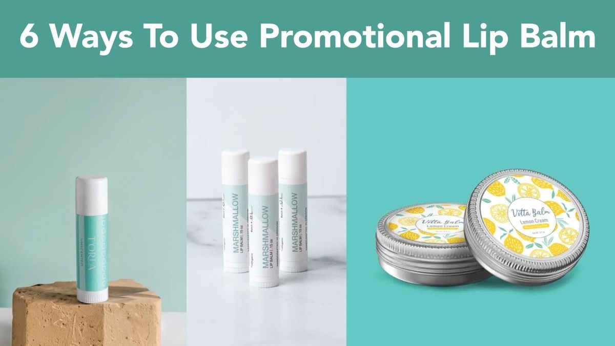 6 Ways to Use Promotional Lip Balm