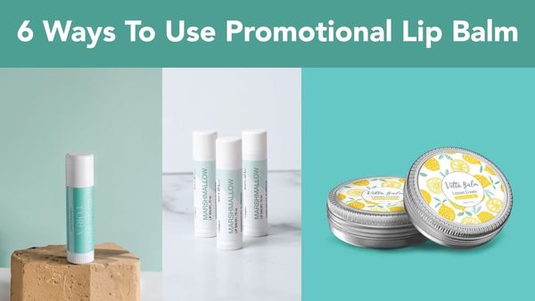 6 Ways to Use Promotional Lip Balm