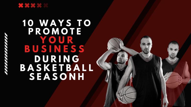 10 Ways to Promote Your Business During Basketball Season