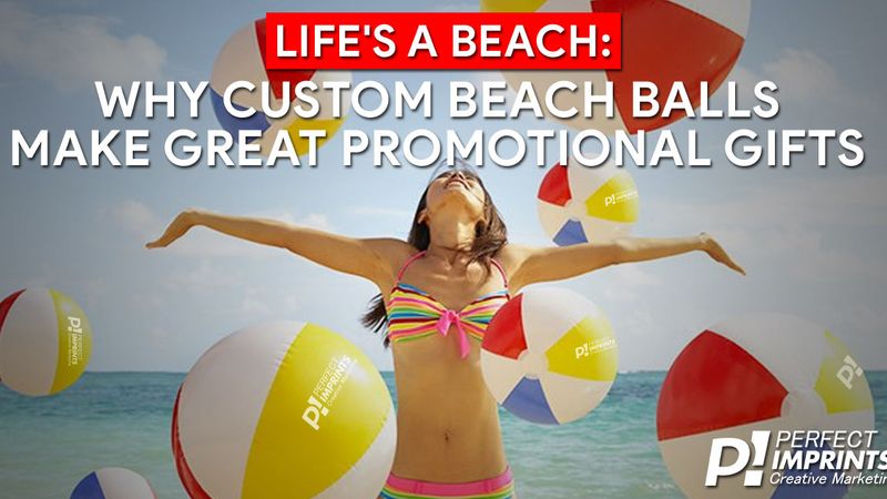 Life's a Beach: Why Custom Beach Balls Make Great Promotional Gifts