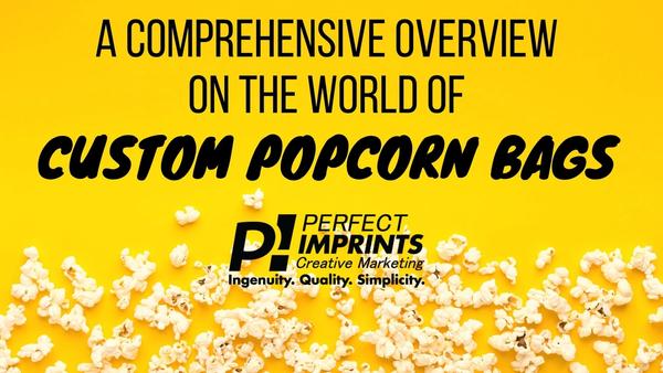 A Comprehensive Overview On The World Of Custom Popcorn Bags