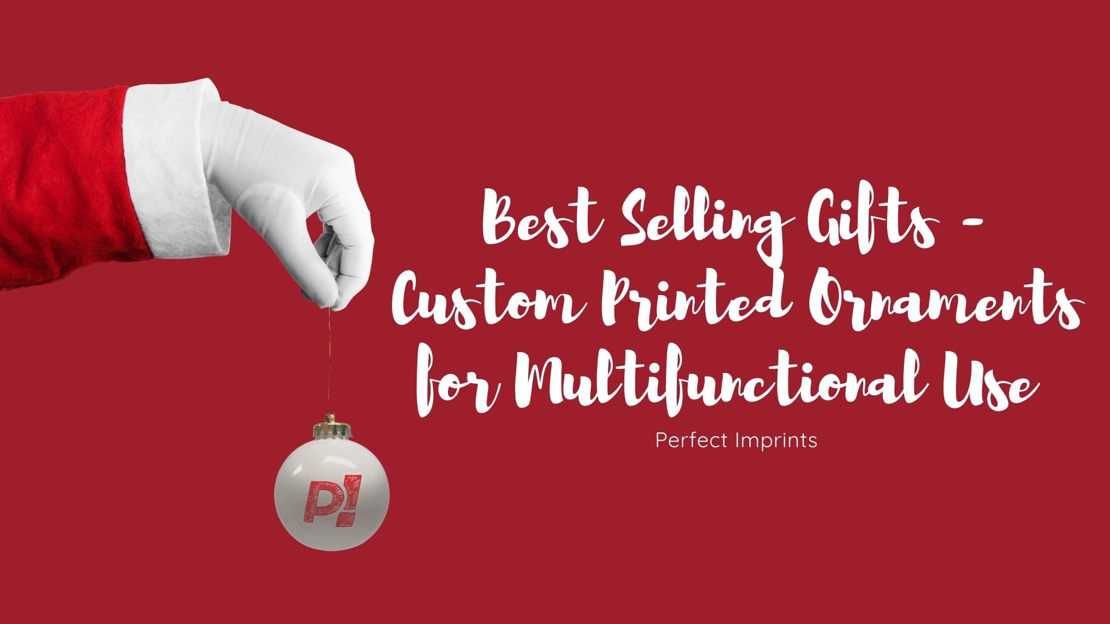 Best Selling Gifts - Custom Printed Ornaments for Multifunctional Use