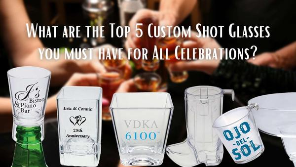 What are the Top 5 Custom Shot Glasses you must have for All Celebrations?