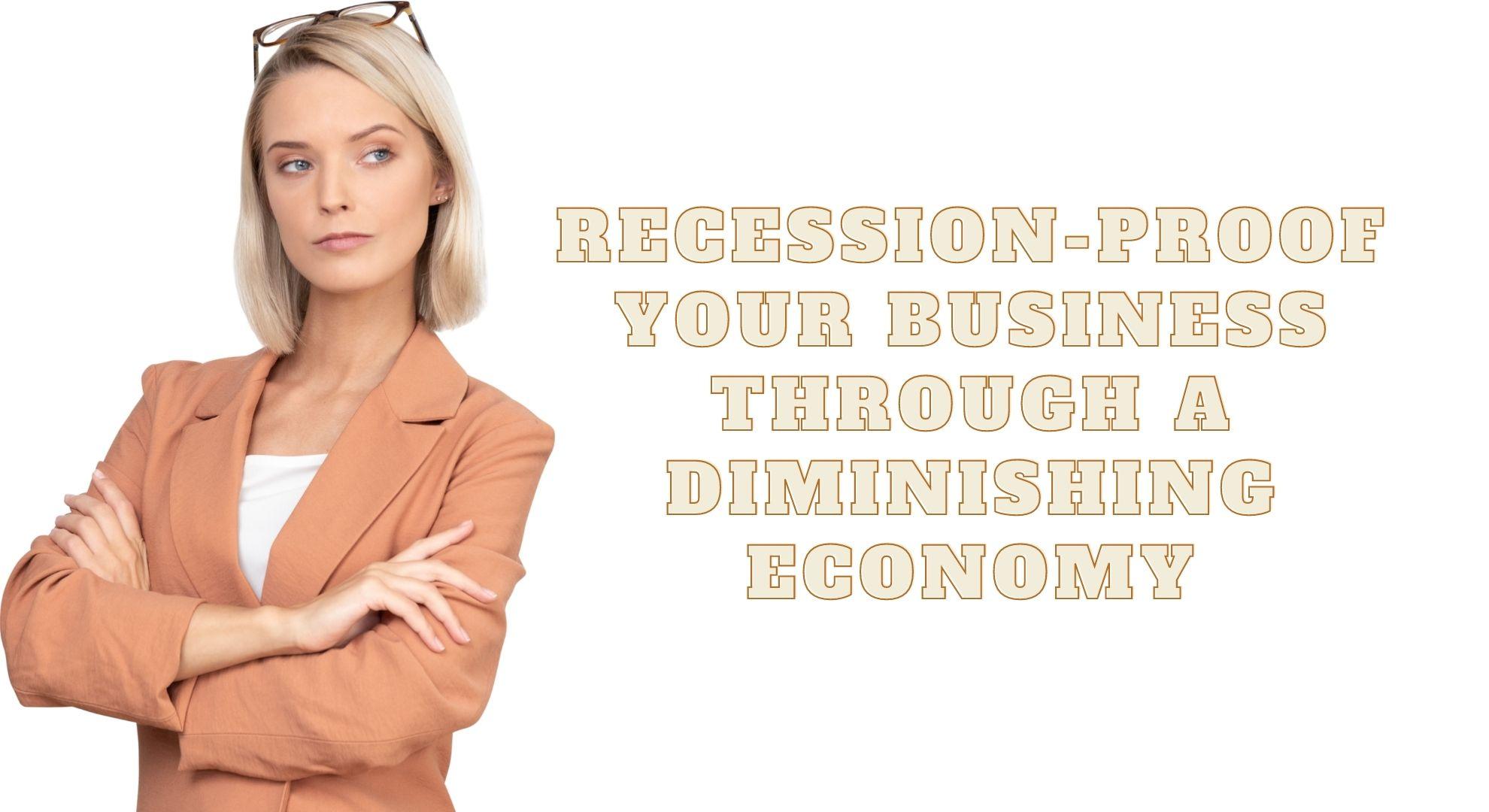 Recession-Proof Your Business Through a Diminishing Economy