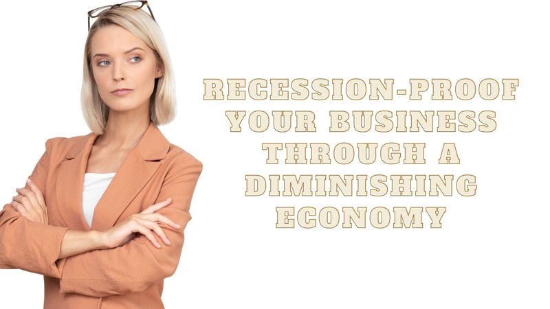 Recession-Proof Your Business Through a Diminishing Economy