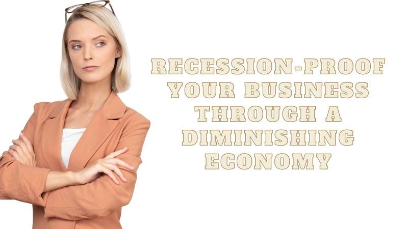 Recession-Proof Your Business Through a Diminishing Economy