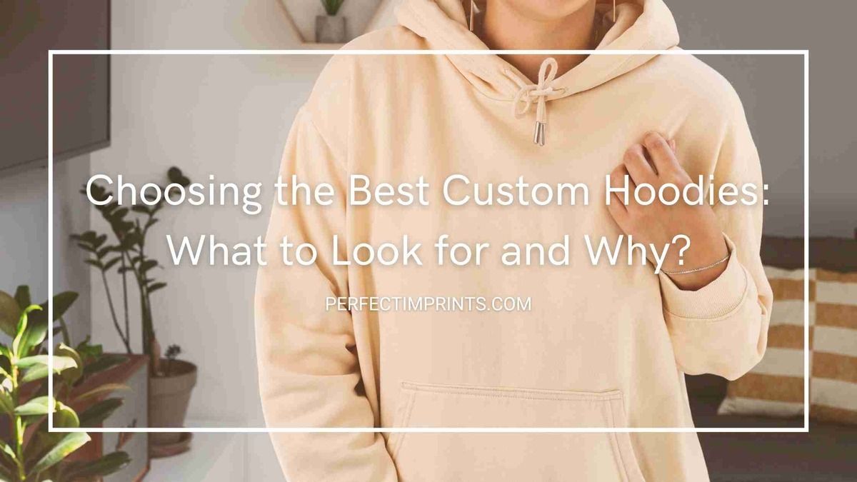 Choosing the Best Custom Hoodies: What to Look for and Why?