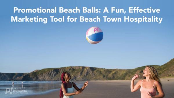 Promotional Beach Balls: A Fun, Effective Marketing Tool for Beach Town Hospitality