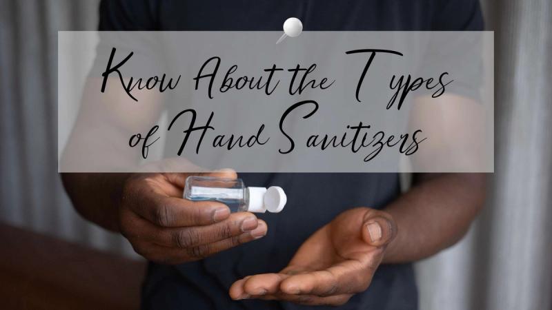 Know About the Types of Hand Sanitizers
