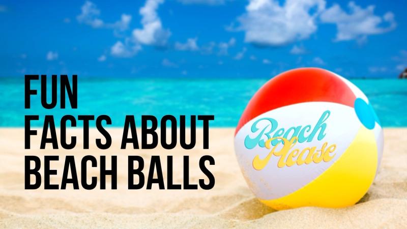 Fun Facts About Beach Balls