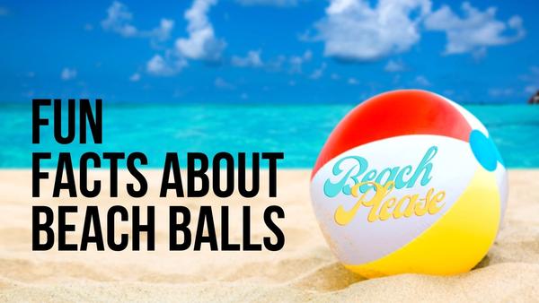 Fun Facts About Beach Balls