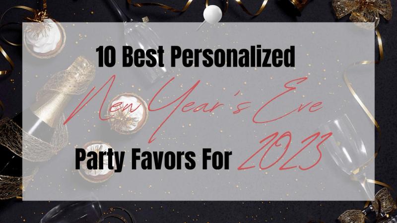 10 Best Personalized New Year's Eve Party Favors For 2023