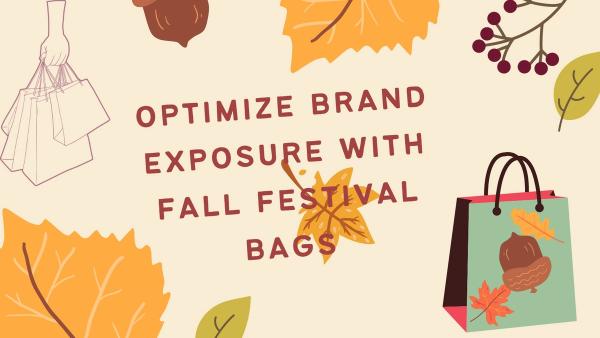 Using Fall Festival Bags To Optimize Brand Exposure