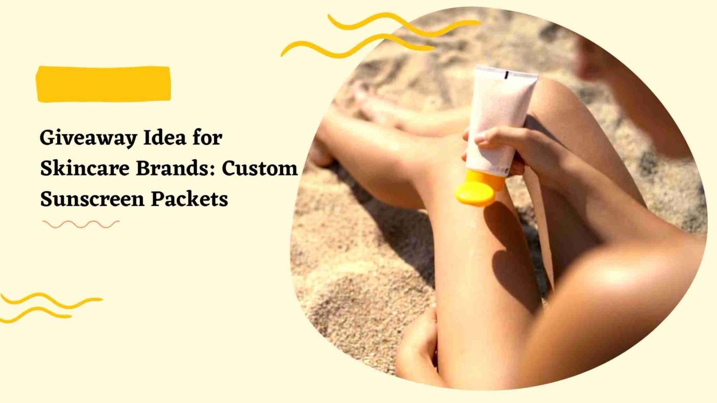 Giveaway Idea for Skincare Brands: Custom Sunscreen Packets