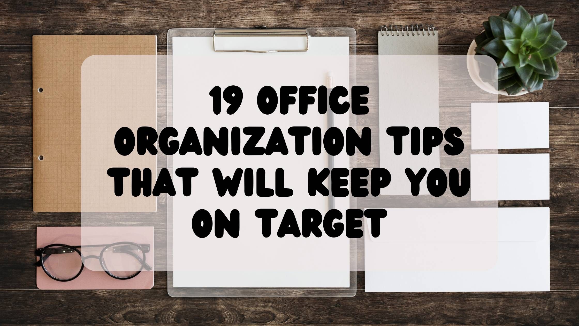 19 Office Organization Tips That Will Keep You on Target