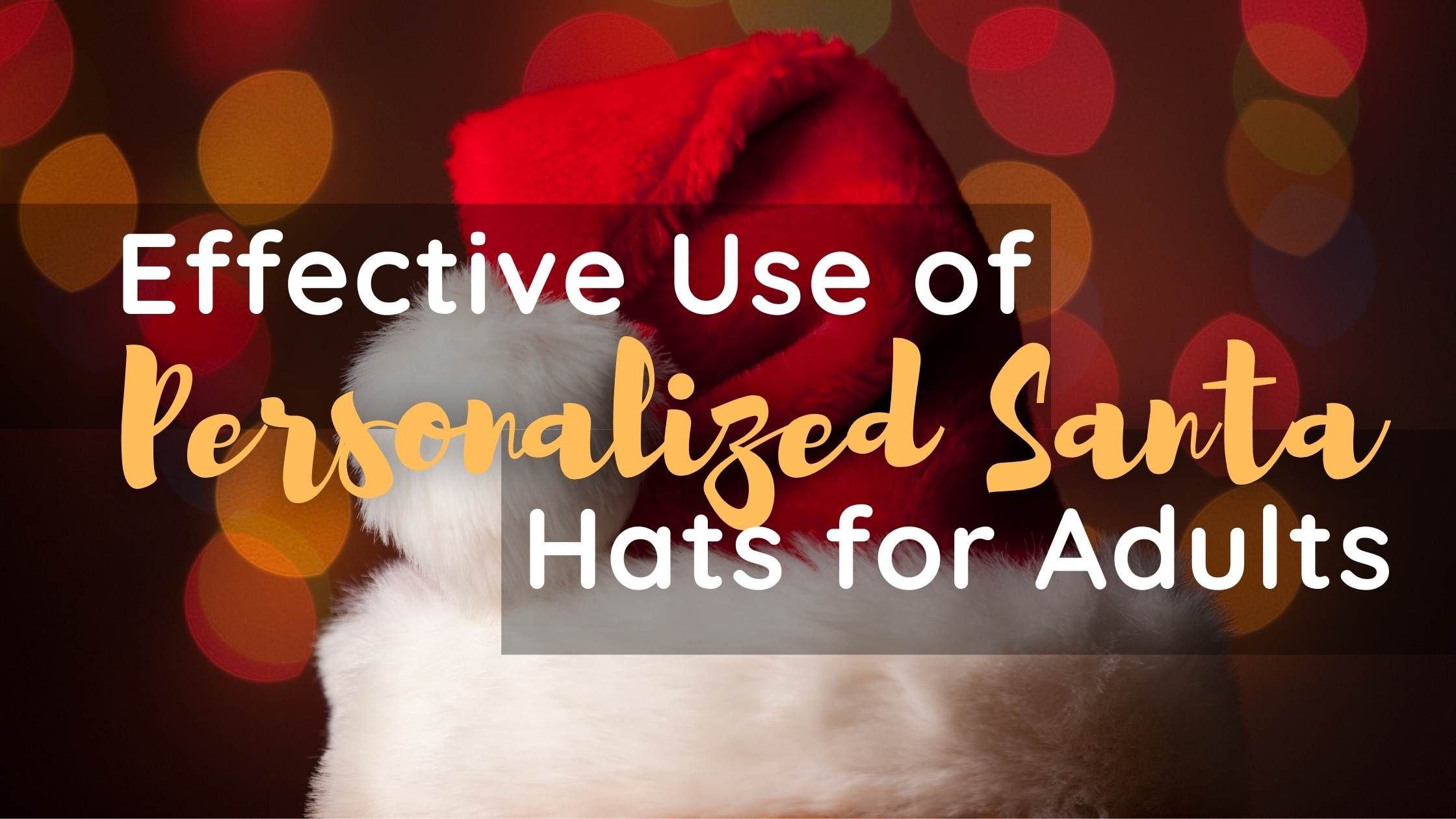 Effective Use of Personalized Santa Hats for Adults