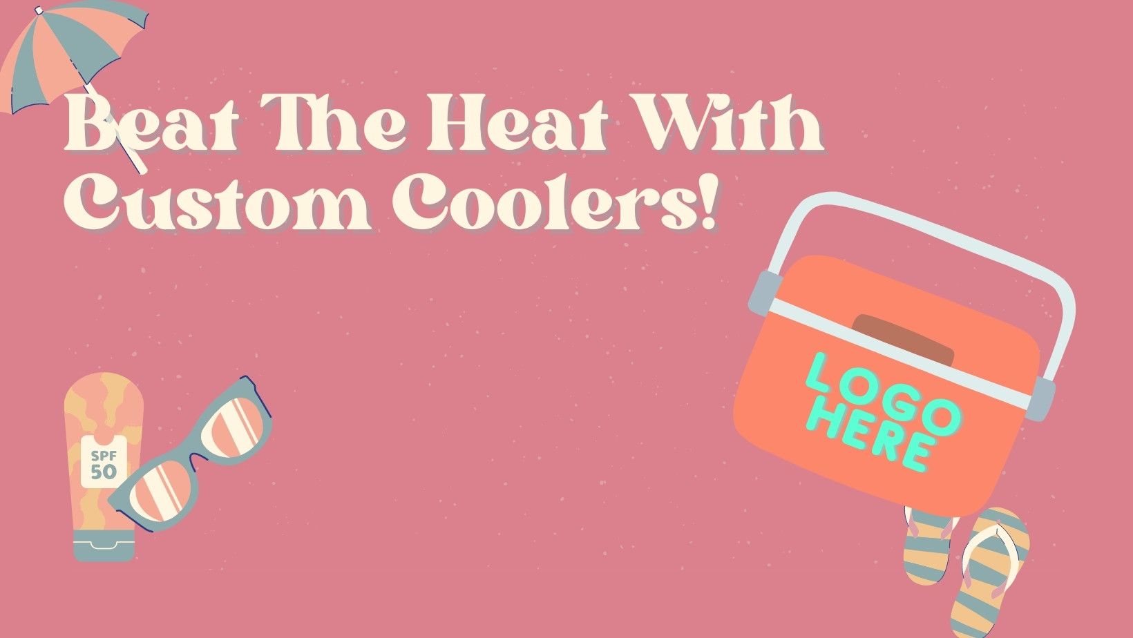 Beat The Heat With Custom Coolers! ￼