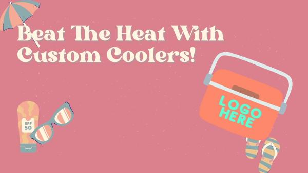 Beat The Heat With Custom Coolers! ￼