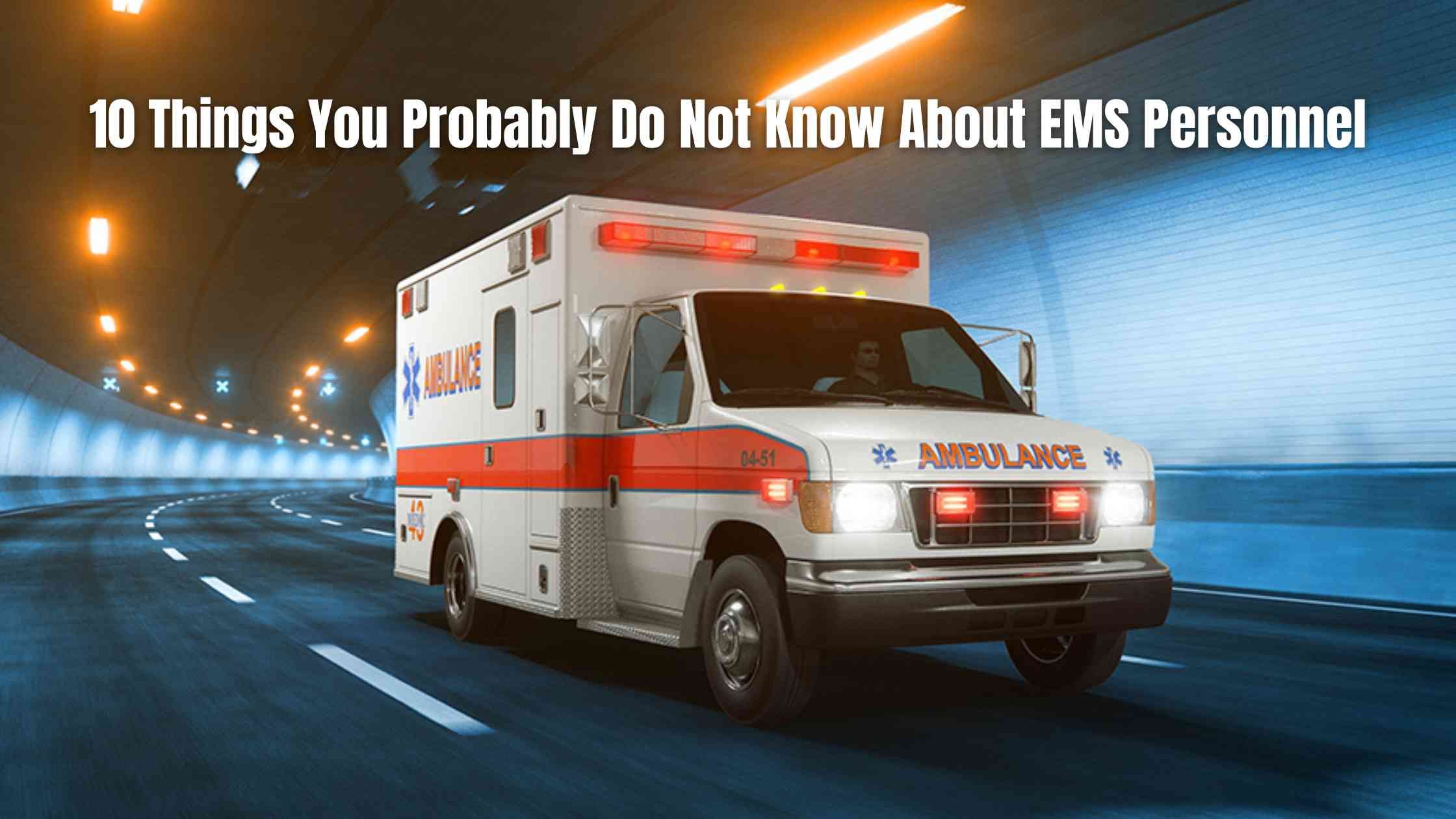 10 Things You Probably Do Not Know About EMS Personnel