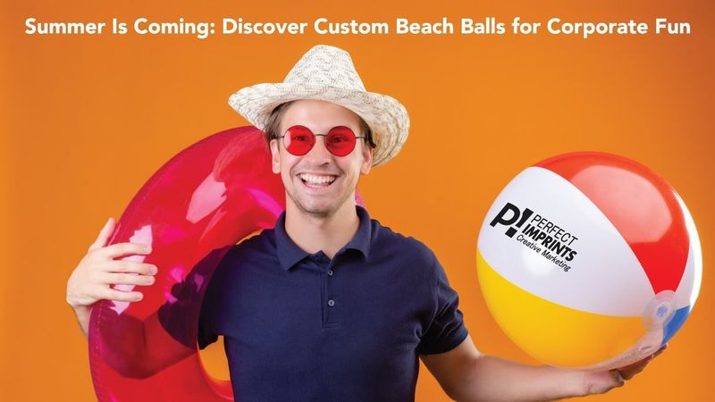 Summer Is Coming: Discover Custom Beach Balls for Corporate Fun