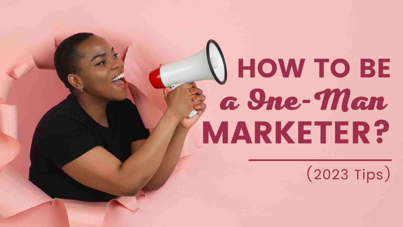 How to Be a One Man Marketer? (2023 Tips)