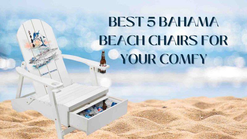 Best 5 Bahama Beach Chairs for Your Comfy