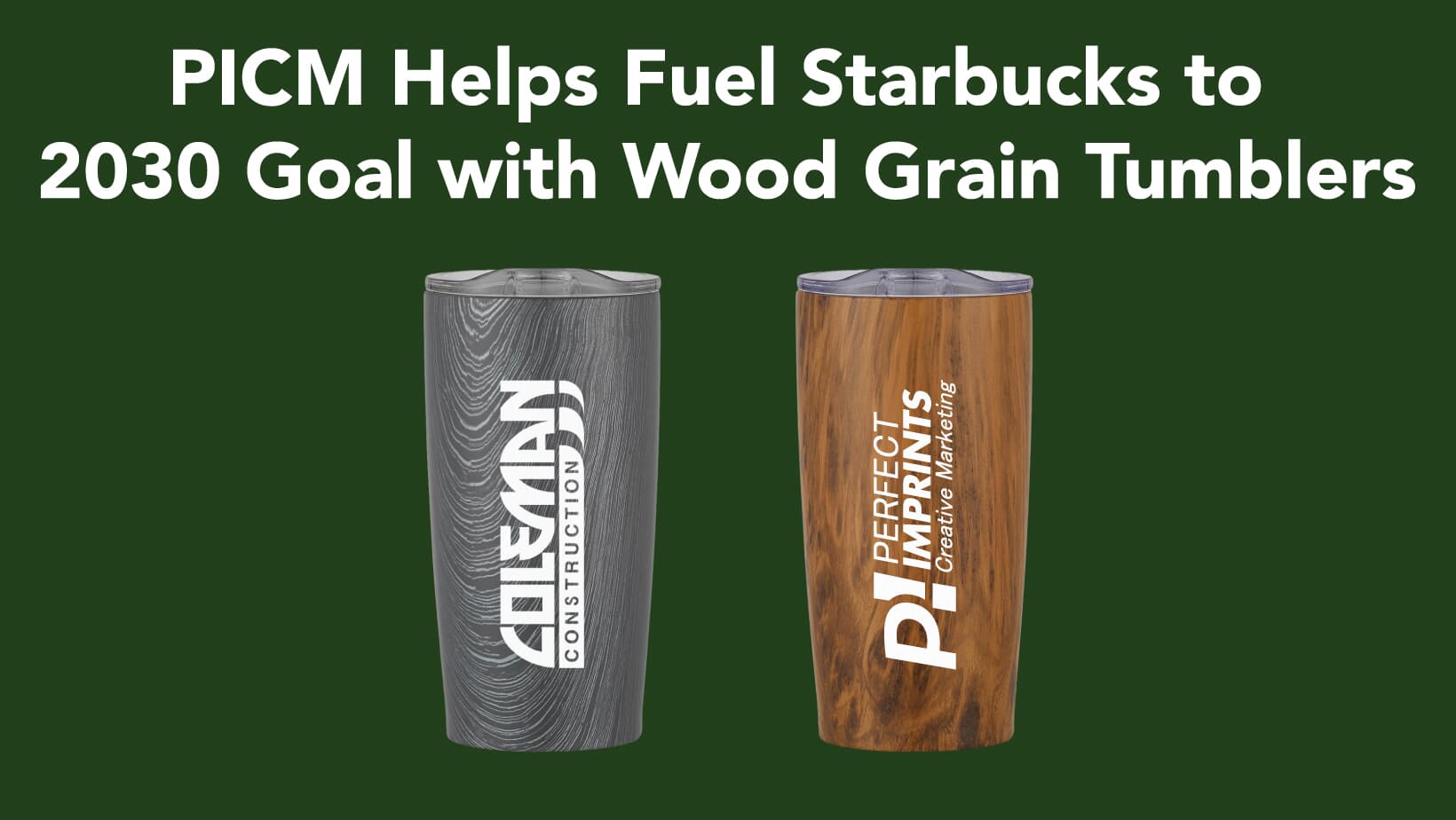 PICM Helps Fuel Starbucks to 2030 Goal with Wood Grain Tumblers