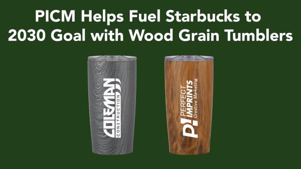 PICM Helps Fuel Starbucks to 2030 Goal with Wood Grain Tumblers