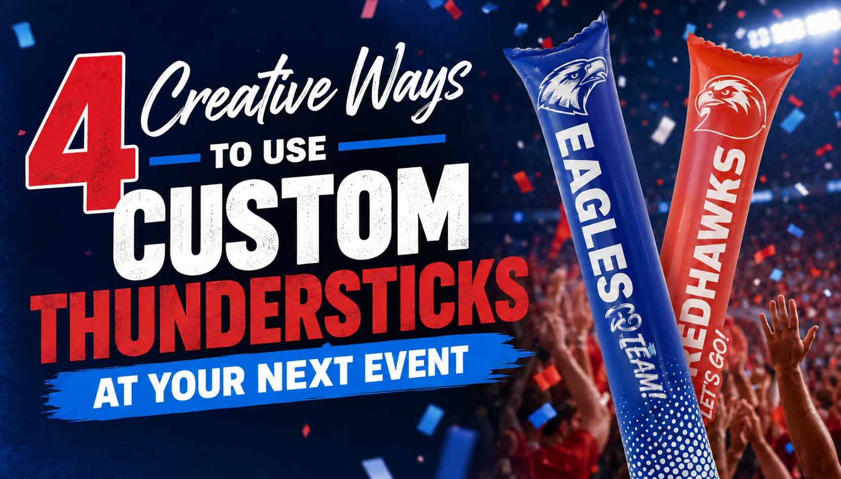 4 Creative Ways to Use Custom Thundersticks at Your Next Event