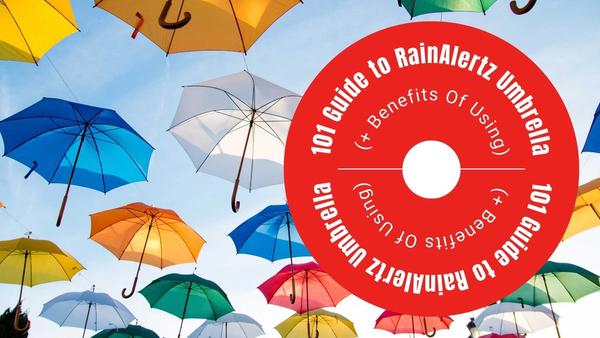 101 Guide to RainAlertz Umbrellas ( + Benefits Of Using)