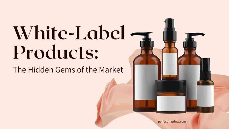 White-Label Products: The Hidden Gems of the Market
