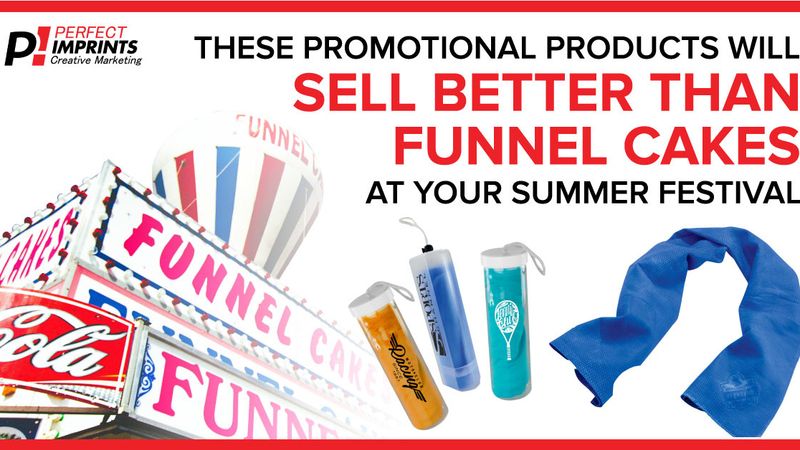These Promotional Products Will Sell Better Than Funnel Cakes At Your Summer Festival