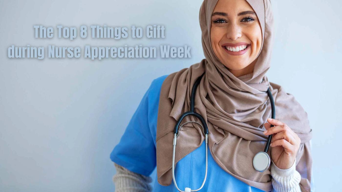 The Top 8 Things to Gift during Nurse Appreciation Week