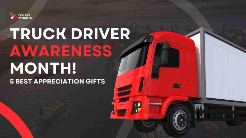 Truck Driver Awareness Month - 5 Best Appreciation Gifts