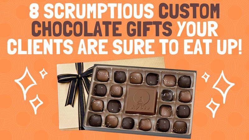 8 Scrumptious Custom Chocolate Gifts Your Clients Are Sure to Eat Up!