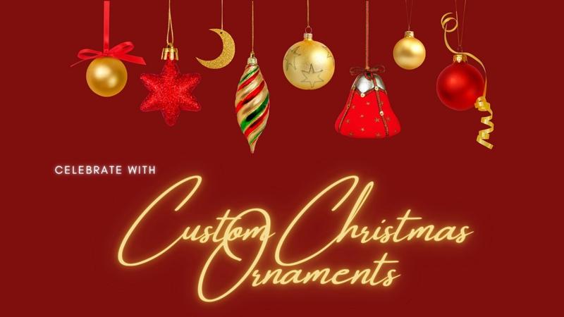 Celebrate With Custom Christmas Ornaments This Holiday Season!