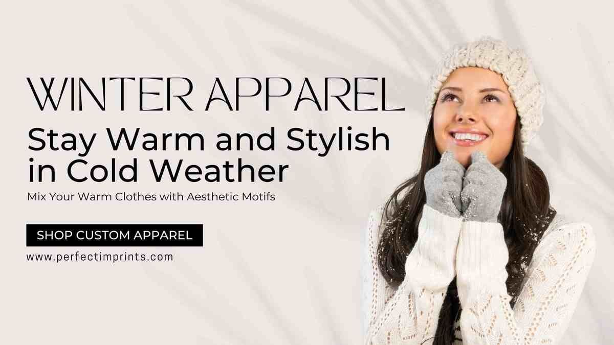 Winter Apparel: Stay Warm and Stylish in Cold Weather